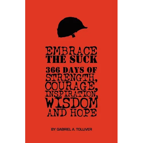 Embrace The Suck: : 366 Days of courage, strength, inspiration, wisdom and hope. - Paperback