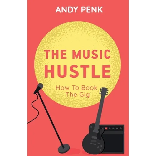 The Music Hustle: How to Book the Gig - Paperback