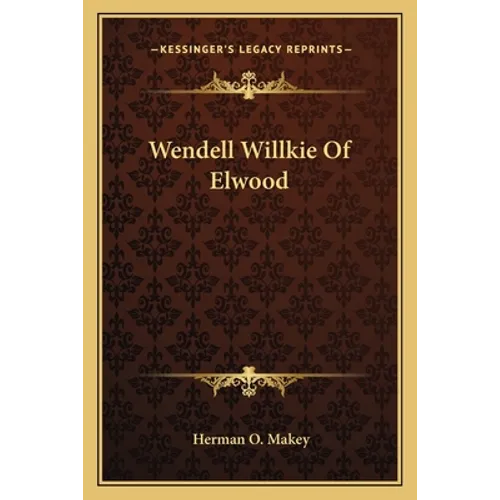 Wendell Willkie Of Elwood - Paperback
