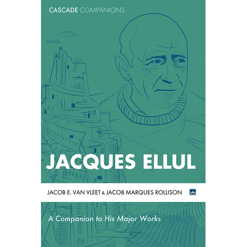 Jacques Ellul: A Companion to His Major Works - Hardcover