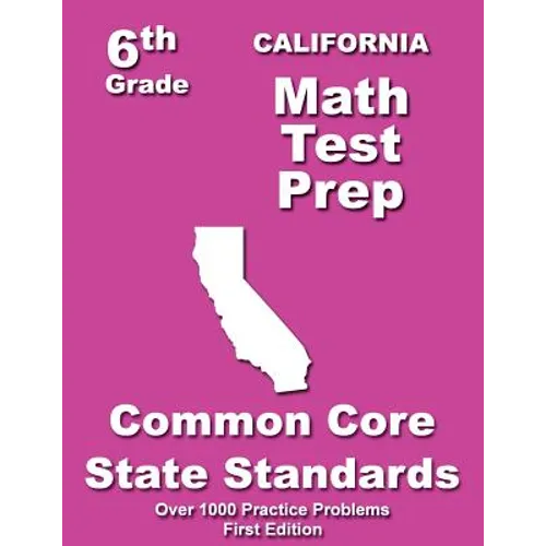 California 6th Grade Math Test Prep: Common Core Learning Standards - Paperback