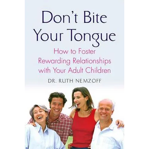 Don't Bite Your Tongue: How to Foster Rewarding Relationships with Your Adult Children - Paperback