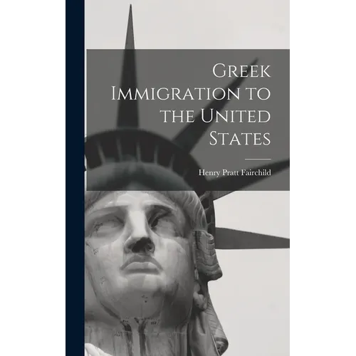 Greek Immigration to the United States - Hardcover