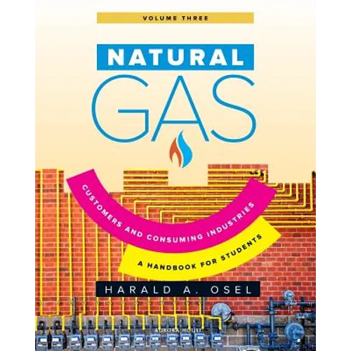 Natural Gas: Consumers and Consuming Industry: A Handbook for Students of the Natural Gas Industry - Paperback