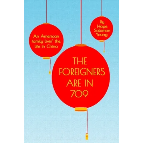 The Foreigners Are In 709: An American Family Livin' the Life in China - Paperback