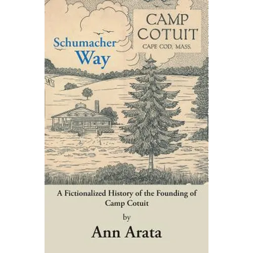 Schumacher Way: A Fictionalized History of the Founding of Camp Cotuit - Paperback