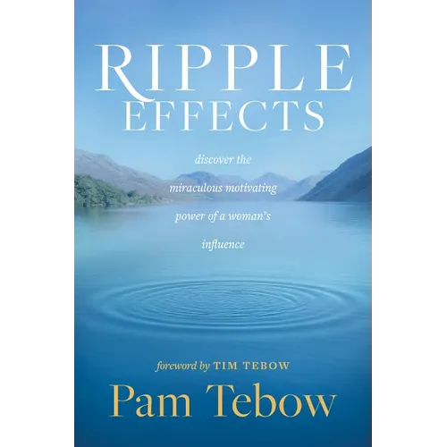 Ripple Effects: Discover the Miraculous Motivating Power of a Woman's Influence - Paperback