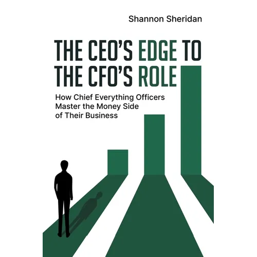 The CEO's Edge to the CFO's Role: How Chief Everything Officers Master the Money Side of Their Business - Paperback