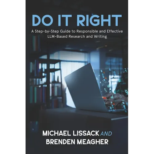 Do It Right: A Step-by-Step Guide to Responsible and Effective LLM-Based Research and Writing - Paperback