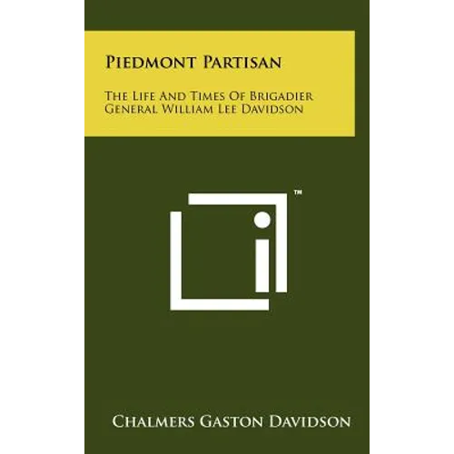 Piedmont Partisan: The Life And Times Of Brigadier General William Lee Davidson - Hardcover