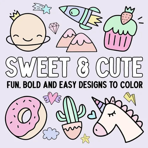 Sweet & Cute: Fun, Bold, and Easy Designs to Color - Paperback