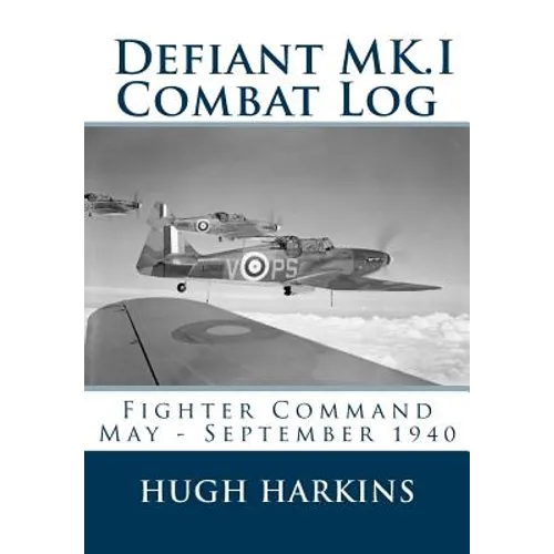 Defiant MK.I Combat Log: Fighter Command May - September 1940 - Paperback