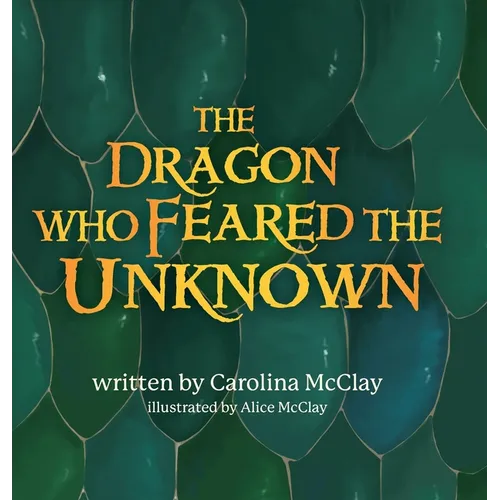 The Dragon Who Feared the Unknown - Hardcover