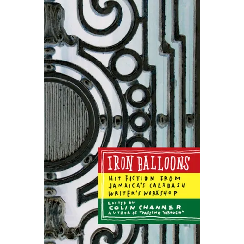 Iron Balloons: Hit Fiction from Jamaica's Calabash Writer's Workshop - Paperback