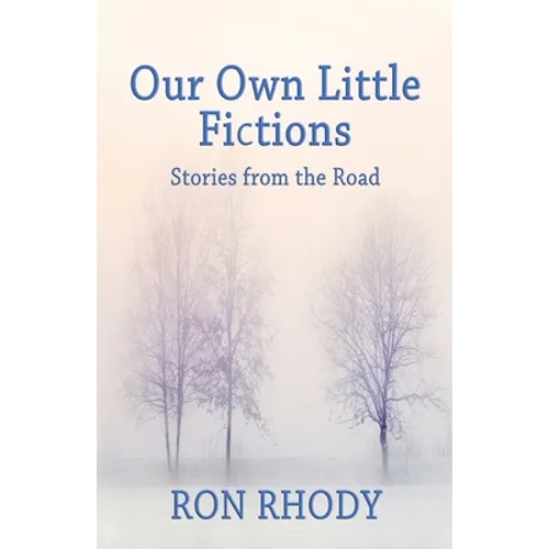 OUR OWN LITTLE FICTIONS - Second Edition: Stories from the Road - Paperback