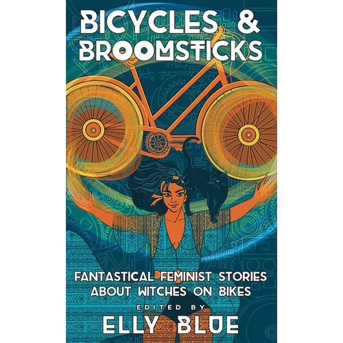 Bicycles & Broomsticks: Fantastical Feminist Stories about Witches on Bikes - Paperback