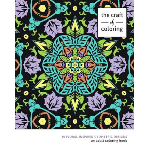 The Craft of Coloring: 30 Floral-Inspired Geometric Designs - Paperback