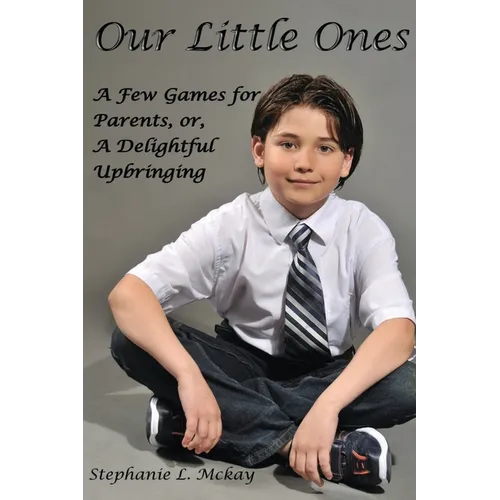 Our Littles Ones: A Few Games for Parents, or, A Delightful Upbringing - Paperback
