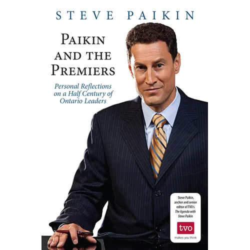 Paikin and the Premiers: Personal Reflections on a Half Century of Ontario Leaders - Paperback