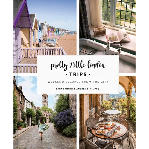 Pretty Little London: Trips: Weekend Escapes from the City - Hardcover