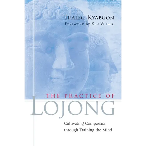 The Practice of Lojong: Cultivating Compassion Through Training the Mind - Paperback