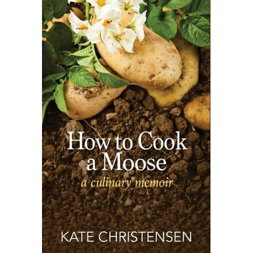 How to Cook a Moose: A Culinary Memoir - Paperback