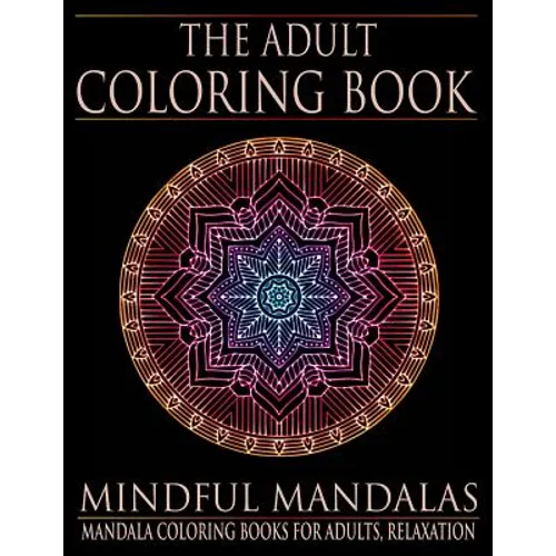 The Adult Coloring Book: Mindful Mandalas: (Coloring Books for Adults, Relaxation, Stress relief) - Paperback