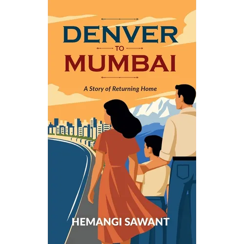 Denver to Mumbai: A Story of Returning Home - Hardcover