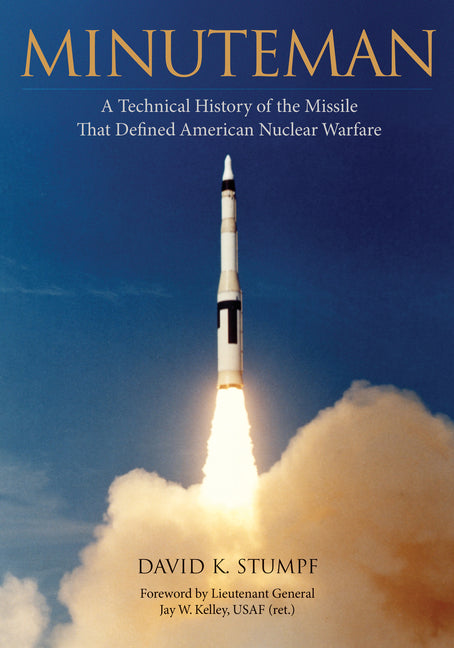 Minuteman: A Technical History of the Missile That Defined American Nuclear Warfare - Hardcover