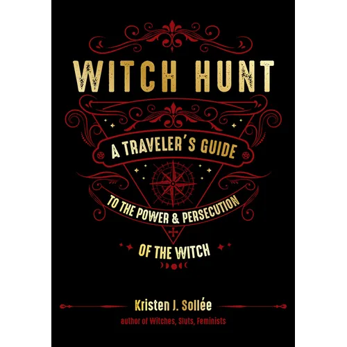Witch Hunt: A Traveler's Guide to the Power and Persecution of the Witch - Hardcover