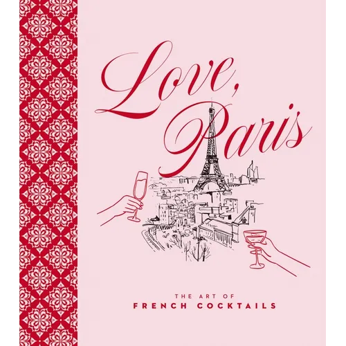 Love, Paris: The Art of French Cocktails - Hardcover