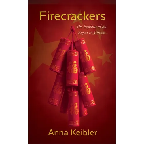 Firecrackers: The Exploits of an Expat in China - Hardcover
