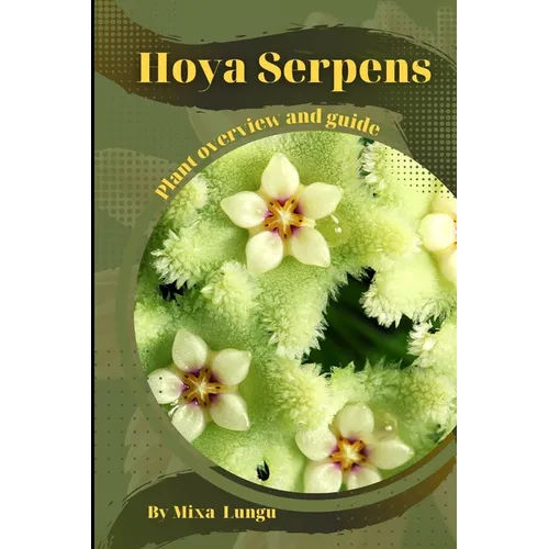 Hoya Serpens: Plant overview and guide - Paperback