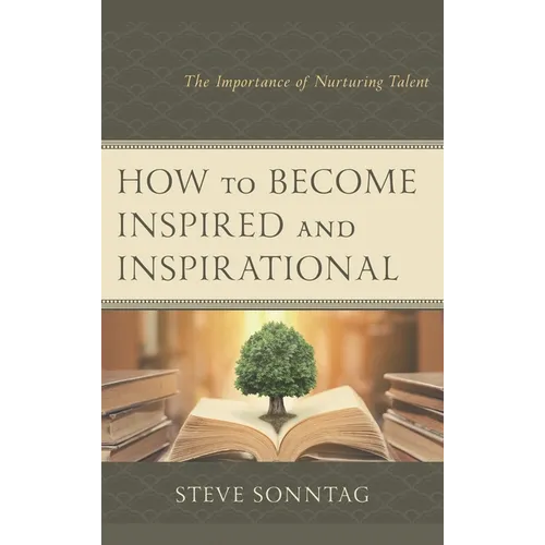 How to Become Inspired and Inspirational: The Importance of Nurturing Talent - Paperback