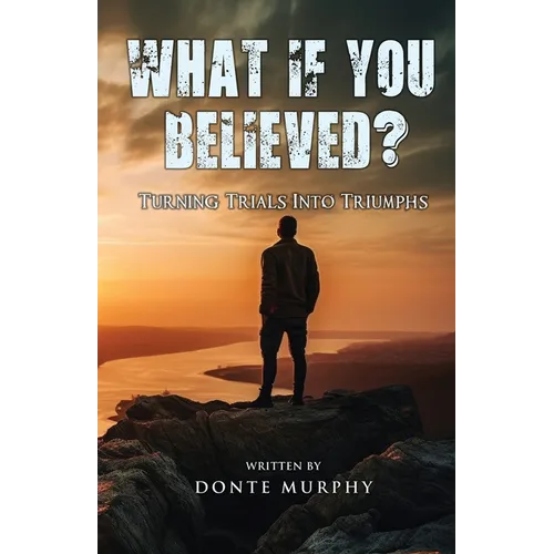 What If You Believed?: Turning Trials Into Triumphs - Paperback