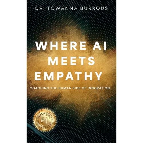 Where AI Meets Empathy: Coaching the Human Side of Innovation - Hardcover