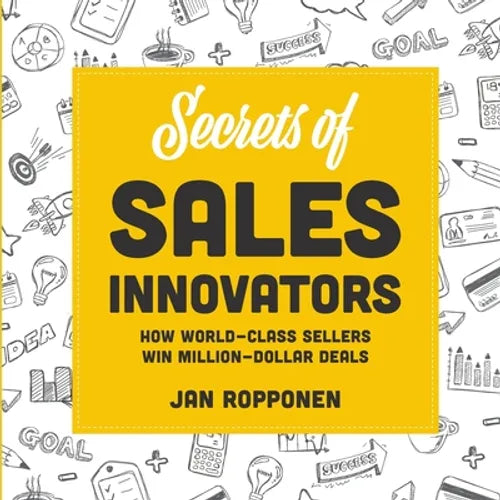 Secrets of Sales Innovators: How World-Class Sellers Win Million-Dollar Deals - Paperback