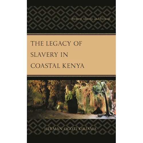 The Legacy of Slavery in Coastal Kenya: Memory, Identity, and Heritage - Hardcover
