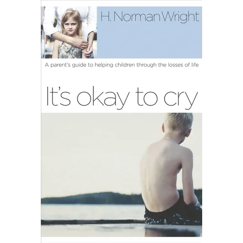 It's Okay to Cry: A Parent's Guide to Helping Children Through the Losses of Life - Paperback