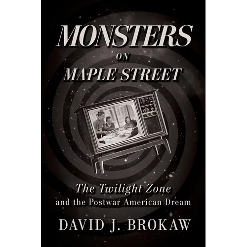 Monsters on Maple Street: The Twilight Zone and the Postwar American Dream - Paperback