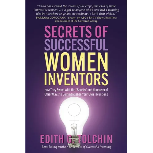 Secrets of Successful Women Inventors: How They Swam with the Sharks and Hundreds of Other Ways to Commercialize Your Own Inventions - Paperback