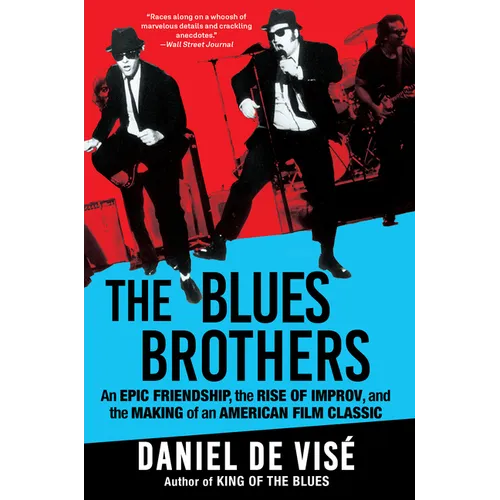The Blues Brothers: An Epic Friendship, the Rise of Improv, and the Making of an American Film Classic - Paperback