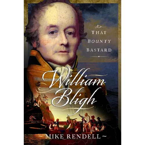 William Bligh: That Bounty Bastard - Hardcover