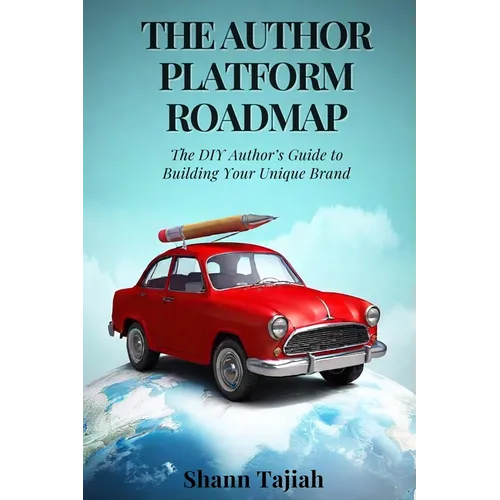 The Author Platform Roadmap: The DIY Author's Guide to Building Your Unique Brand