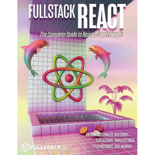 Fullstack React: The Complete Guide to ReactJS and Friends - Paperback