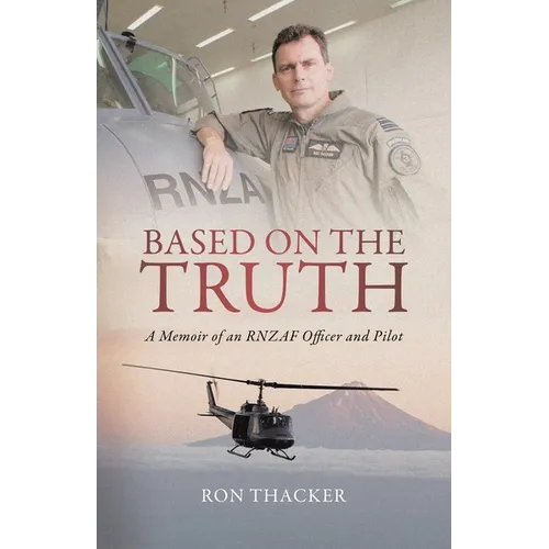 Based on the Truth: A Memoir of an RNZAF Officer and Pilot - Paperback