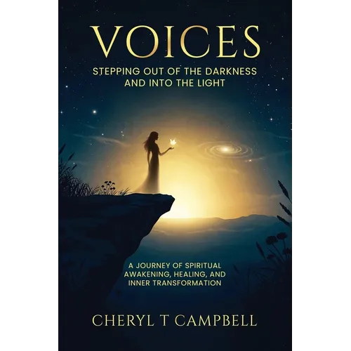 Voices - Stepping Out Of The Darkness And Into The Light: A Journey of Spiritual Awakening, Healing, and Inner Transformation - Paperback