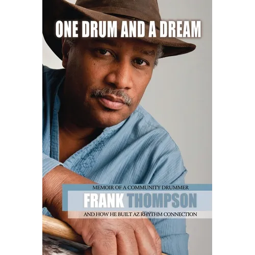 One Drum and a Dream: Memoir of a Community Drummer and How He Built AZ Rhythm Connection - Paperback