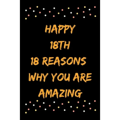 Happy 18th 18 Reasons Why You Are Amazing - Paperback