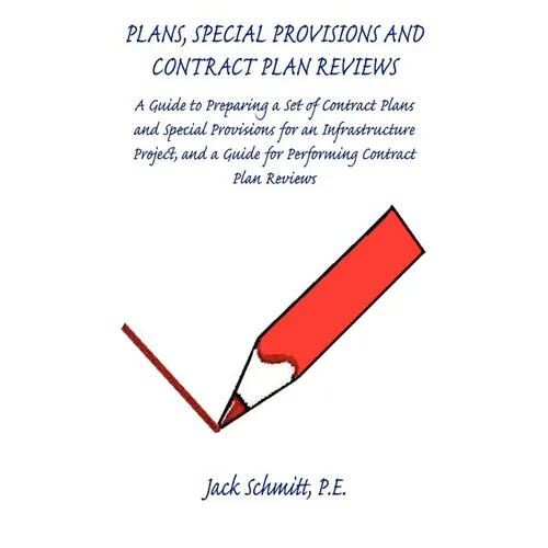 Plans, Special Provisions and Contract Plan Reviews - A Guide for Plan Preparation, Writing Special Provisions and Performing Plan Reviews - Paperback